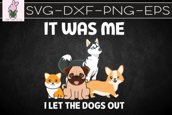 It Was Me I Let the Dogs Out