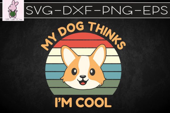 My Dog Thinks I’m Cool Funny Dog Lover